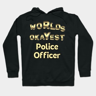 worlds okayest police officer Hoodie